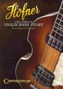 Hofner La historia completa del bajo violín - Hofner: The Complete Violin Bass Story