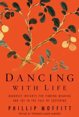 Bailando con la vida: Ideas budistas para encontrar sentido y alegría ante el sufrimiento - Dancing with Life: Buddhist Insights for Finding Meaning and Joy in the Face of Suffering