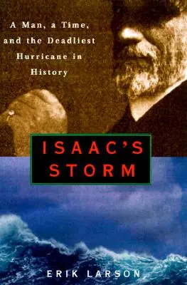 La tormenta de Isaac: Un hombre, una época y el huracán más mortífero de la historia - Isaac's Storm: A Man, a Time, and the Deadliest Hurricane in History