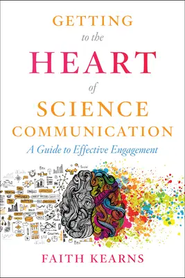Llegar al corazón de la comunicación científica: Guía para un compromiso eficaz - Getting to the Heart of Science Communication: A Guide to Effective Engagement