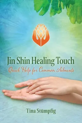 Toque curativo Jin Shin: Ayuda rápida para dolencias comunes - Jin Shin Healing Touch: Quick Help for Common Ailments