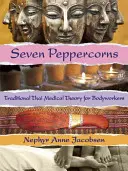 Siete Granos de Pimienta Teoría médica tradicional tailandesa para trabajadores corporales - Seven Peppercorns: Traditional Thai Medical Theory for Bodyworkers