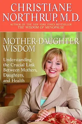 Sabiduría madre-hija: Comprender el vínculo crucial entre madres, hijas y salud - Mother-Daughter Wisdom: Understanding the Crucial Link Between Mothers, Daughters, and Health