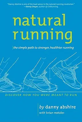 Natural Running: El camino sencillo para correr más fuerte y sano - Natural Running: The Simple Path to Stronger, Healthier Running