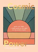 El poder cósmico: enciende tu luz - Guía sencilla de los signos solares para el místico moderno - Cosmic Power: Ignite Your Light - A Simple Guide to Sun Signs for the Modern Mystic