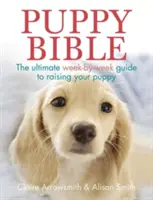 La Biblia del Cachorro: La guía definitiva semana a semana para criar a tu cachorro - Puppy Bible: The Ultimate Week-By-Week Guide to Raising Your Puppy