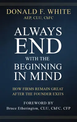 Terminar siempre pensando en el principio: Cómo las empresas siguen siendo grandes después de la salida del fundador - Always End with the Beginning in Mind: How Firms Remain Great After the Founder Exits