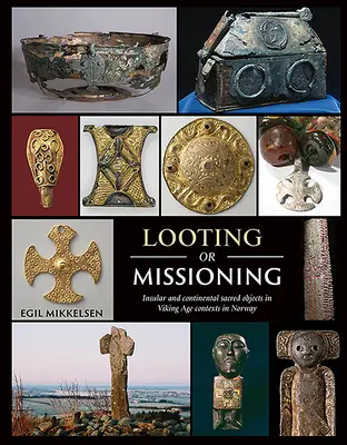 Saqueo o misión: Objetos sagrados insulares y continentales en contextos de la época vikinga en Noruega - Looting or Missioning: Insular and Continental Sacred Objects in Viking Age Contexts in Norway