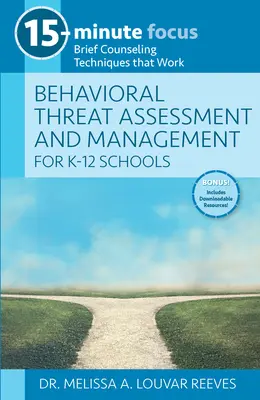 15-Minute Focus: Behavioral Threat Assessment and Management for K-12 Schools: Técnicas breves de asesoramiento que funcionan - 15-Minute Focus: Behavioral Threat Assessment and Management for K-12 Schools: Brief Counseling Techniques That Work