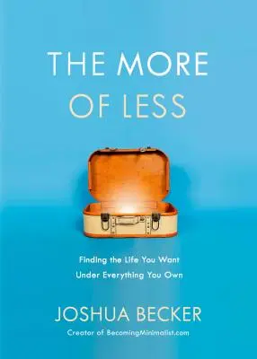 El más de menos: Cómo encontrar la vida que quieres sin todo lo que tienes - The More of Less: Finding the Life You Want Under Everything You Own