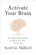 Active su cerebro: cómo entender su cerebro puede mejorar su trabajo y su vida - Activate Your Brain: How Understanding Your Brain Can Improve Your Work - And Your Life