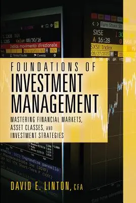 Fundamentos de la gestión de inversiones: Dominio de los mercados financieros, clases de activos y estrategias de inversión - Foundations of Investment Management: Mastering Financial Markets, Asset Classes, and Investment Strategies