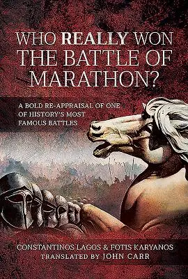 ¿Quién ganó realmente la batalla de Maratón? Una audaz reevaluación de una de las batallas más famosas de la historia - Who Really Won the Battle of Marathon?: A Bold Re-Appraisal of One of History's Most Famous Battles