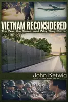 Vietnam reconsiderado: La guerra, la época y su importancia - Vietnam Reconsidered: The War, the Times, and Why They Matter