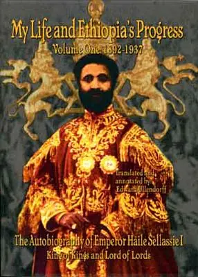 La autobiografía del emperador Haile Sellassie I: Rey de todos los Reyes y Señor de todos los Señores; Mi vida y el progreso de Etiopía 1892-1937 - The Autobiography of Emperor Haile Sellassie I: King of All Kings and Lord of All Lords; My Life and Ethopia's Progress 1892-1937
