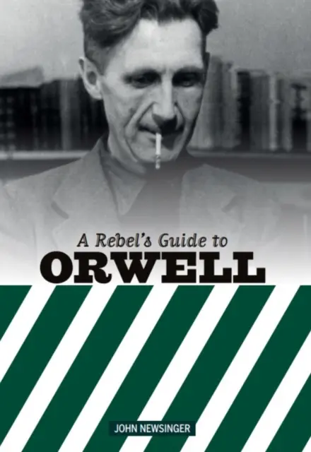 Guía del rebelde George Orwell - Rebel's Guide To George Orwell