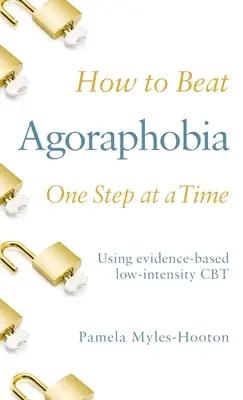 Cómo vencer la agorafobia paso a paso: TCC de baja intensidad basada en la evidencia - How to Beat Agoraphobia One Step at a Time: Using Evidence-Based Low-Intensity CBT
