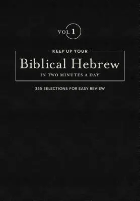 Ponga al día su hebreo bíblico en dos minutos al día, Volumen 1: 365 selecciones para repasar fácilmente - Keep Up Your Biblical Hebrew in Two Minutes a Day, Volume 1: 365 Selections for Easy Review