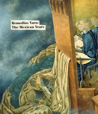 Remedios Varo: Los años mexicanos - Remedios Varo: The Mexican Years