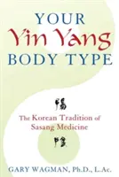 Tu tipo de cuerpo Yin Yang: La tradición coreana de la medicina sasang - Your Yin Yang Body Type: The Korean Tradition of Sasang Medicine