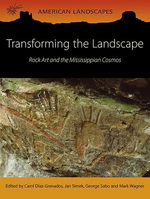 La transformación del paisaje: El arte rupestre y el cosmos del Mississippi - Transforming the Landscape: Rock Art and the Mississippian Cosmos
