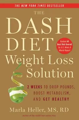 La solución de la dieta Dash para perder peso: 2 semanas para perder kilos, aumentar el metabolismo y estar sano - The Dash Diet Weight Loss Solution: 2 Weeks to Drop Pounds, Boost Metabolism, and Get Healthy