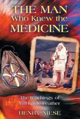 El hombre que conocía la medicina: Las enseñanzas de Bill Pluma de Águila - The Man Who Knew the Medicine: The Teachings of Bill Eagle Feather