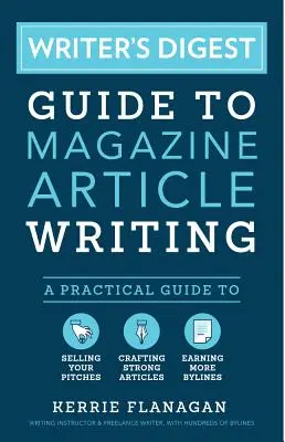 Guía del Writer's Digest para escribir artículos para revistas: Una guía práctica para vender tus propuestas, crear artículos sólidos y ganar más titulares - Writer's Digest Guide to Magazine Article Writing: A Practical Guide to Selling Your Pitches, Crafting Strong Articles, & Earning More Bylines