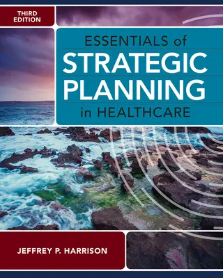 Fundamentos de planificación estratégica en sanidad, tercera edición - Essentials of Strategic Planning in Healthcare, Third Edition