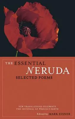 El Neruda Esencial: Poemas selectos - The Essential Neruda: Selected Poems