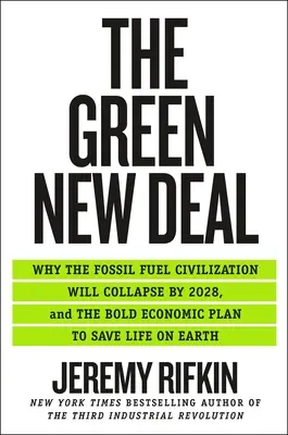 The Green New Deal: Por qué la civilización de los combustibles fósiles colapsará en 2028 y el audaz plan económico para salvar la vida en la Tierra - The Green New Deal: Why the Fossil Fuel Civilization Will Collapse by 2028, and the Bold Economic Plan to Save Life on Earth