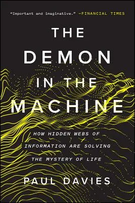 El demonio en la máquina: Cómo las redes ocultas de información están resolviendo el misterio de la vida - The Demon in the Machine: How Hidden Webs of Information Are Solving the Mystery of Life