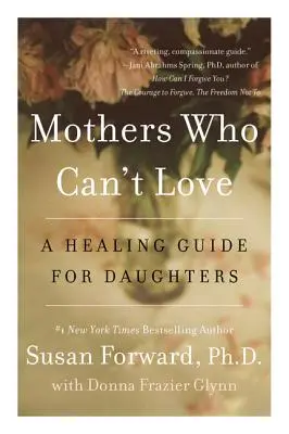 Madres que no saben amar: Una guía curativa para las hijas - Mothers Who Can't Love: A Healing Guide for Daughters
