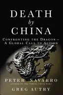 Muerte por China: Enfrentarse al dragón: un llamamiento mundial a la acción - Death by China: Confronting the Dragon - A Global Call to Action