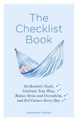 El libro de las listas: Establezca objetivos realistas, celebre las pequeñas victorias, reduzca el estrés y el agobio, y siéntase más tranquilo cada día (los beneficios de un Da - The Checklist Book: Set Realistic Goals, Celebrate Tiny Wins, Reduce Stress and Overwhelm, and Feel Calmer Every Day (the Benefits of a Da