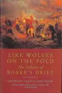 Como lobos en el redil: la defensa de la Deriva de Rorke - Like Wolves on the Fold: the Defence of Rorke's Drift