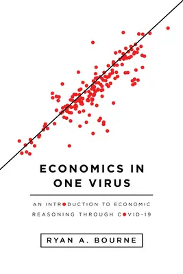 Economía en un Virus: Una introducción al razonamiento económico a través de Covid-19 - Economics in One Virus: An Introduction to Economic Reasoning Through Covid-19