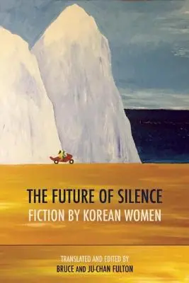 El futuro del silencio: Ficción de mujeres coreanas - The Future of Silence: Fiction by Korean Women