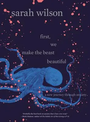 Primero hacemos bella a la bestia: Un nuevo viaje a través de la ansiedad - First, We Make the Beast Beautiful: A New Journey Through Anxiety