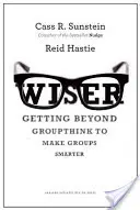 Más sabios: Cómo superar el pensamiento grupal para que los grupos sean más inteligentes - Wiser: Getting Beyond Groupthink to Make Groups Smarter