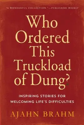 ¿Quién encargó este camión de estiércol? Historias inspiradoras para superar las dificultades de la vida - Who Ordered This Truckload of Dung?: Inspiring Stories for Welcoming Life's Difficulties