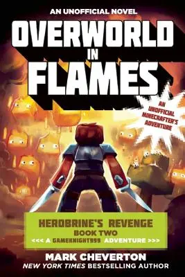 Overworld in Flames: Herobrine's Revenge Book Two (a Gameknight999 Adventure): Una Aventura Minecrafter No Oficial - Overworld in Flames: Herobrine's Revenge Book Two (a Gameknight999 Adventure): An Unofficial Minecrafter's Adventure