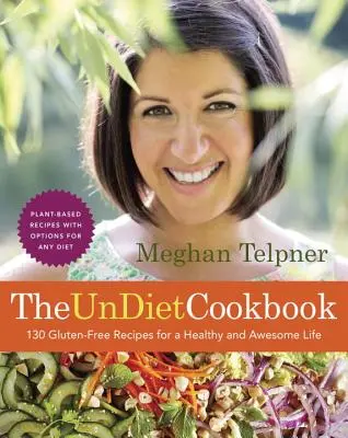 El libro de cocina Undiet: 130 Recetas sin Gluten para una Vida Sana e Increíble: Comidas a base de plantas con opciones para cualquier dieta - The Undiet Cookbook: 130 Gluten-Free Recipes for a Healthy and Awesome Life: Plant-Based Meals with Options for Any Diet