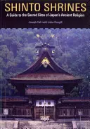 Santuarios sintoístas: Guía de los lugares sagrados de la antigua religión japonesa - Shinto Shrines: A Guide to the Sacred Sites of Japan's Ancient Religion