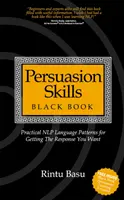 El Libro Negro de las Habilidades de Persuasión: Patrones de Lenguaje Prácticos de PNL para Obtener la Respuesta que Desea - Persuasion Skills Black Book: Practical NLP Language Patterns for Getting The Response You Want