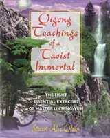 Enseñanzas de Qigong de un inmortal taoísta: Los ocho ejercicios esenciales del maestro Li Ching-Yun - Qigong Teachings of a Taoist Immortal: The Eight Essential Exercises of Master Li Ching-Yun