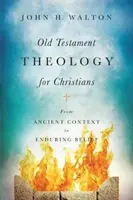 Teología del Antiguo Testamento para cristianos: Del contexto antiguo a la creencia perdurable - Old Testament Theology for Christians: From Ancient Context to Enduring Belief