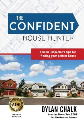 El cazador de casas seguro de sí mismo: Consejos de un inspector de viviendas para encontrar la casa perfecta - The Confident House Hunter: A Home Inspector's Tips for Finding Your Perfect House