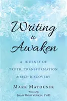 Escribir para despertar: Un viaje de verdad, transformación y autodescubrimiento - Writing to Awaken: A Journey of Truth, Transformation, and Self-Discovery