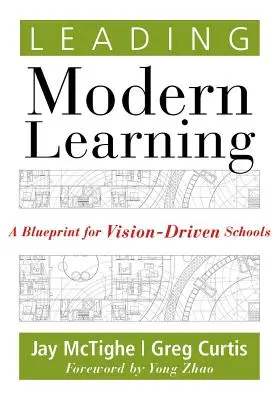 Dirigir el aprendizaje moderno: Un plan para escuelas con visión de futuro - Leading Modern Learning: A Blueprint for Vision-Driven Schools